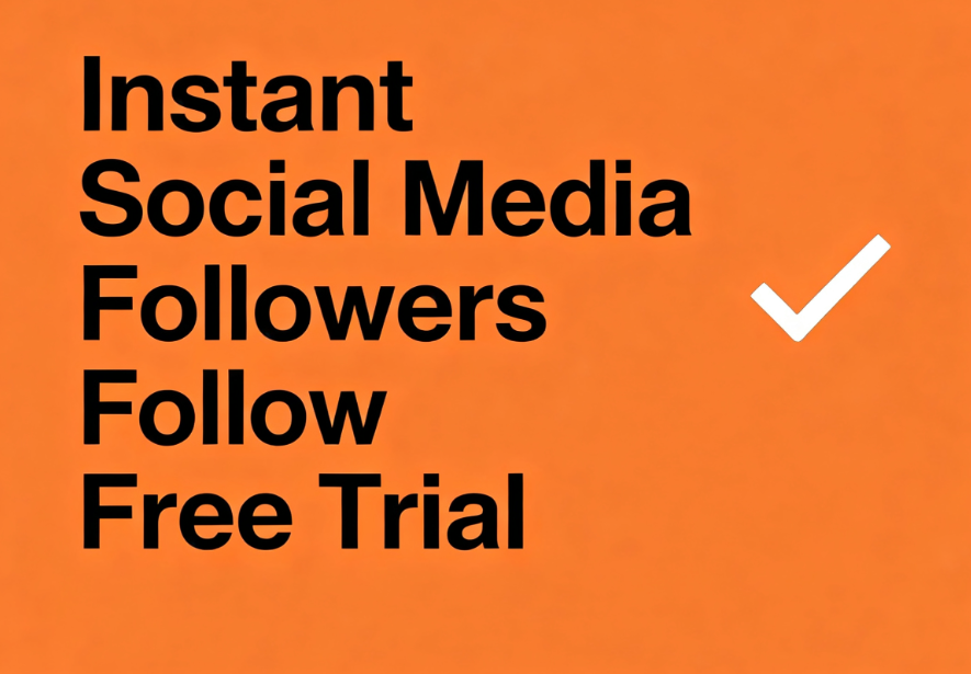 Instant Social Media Followers Free Trial