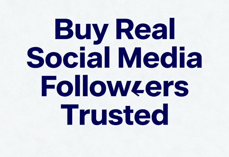 Buy Real Social Media Followers Trusted